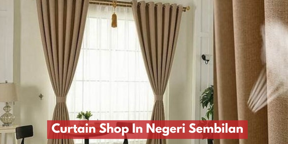 Recommended Curtain Shops In Negeri Sembilan